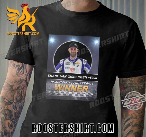 Shane Van Gisbergen 5000 Nascar Chicago Street Race Winner 2023 T-Shirt