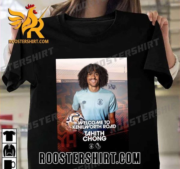 Welcome To Luton Town Tahith Chong T-Shirt