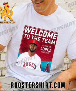 Welcome To The Team Reynaldo Lopez Pitcher Los Angeles Angels T-Shirt