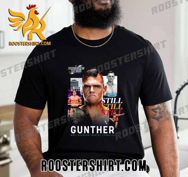 And Still Gunther WWE Intercontinental Champion Summer Slam T-Shirt