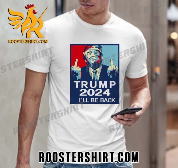Donald Trump 2024 Ill Be Back T-Shirt