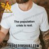 Elon Musk Twitter The Population Crisis Is Real T-Shirt
