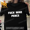 F U C K Mike Pence GOP Debate T-Shirt