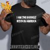 I Am The Baddest Bitch In America Unisex T-Shirt