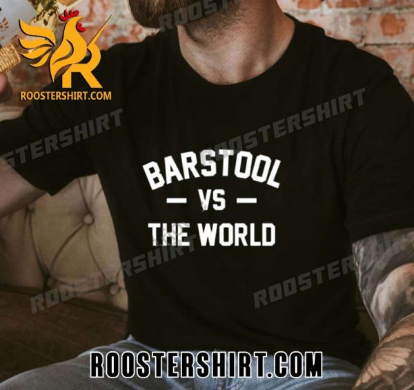 Limited Edition Barstool Sports Merch Barstool Vs The World Shirt