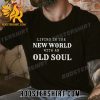 Limited Edition New Song Living In The New World With An Old Soul Unisex T-Shirt