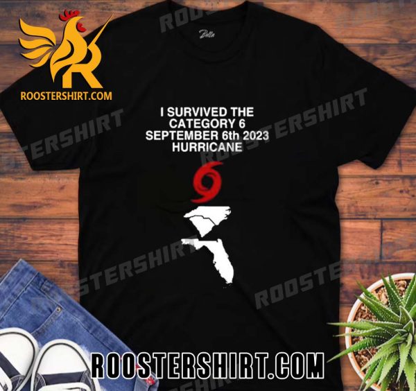 Qualily I Survived The Category 6 September 6Th 2023 Hurricane Unisex T-Shirt