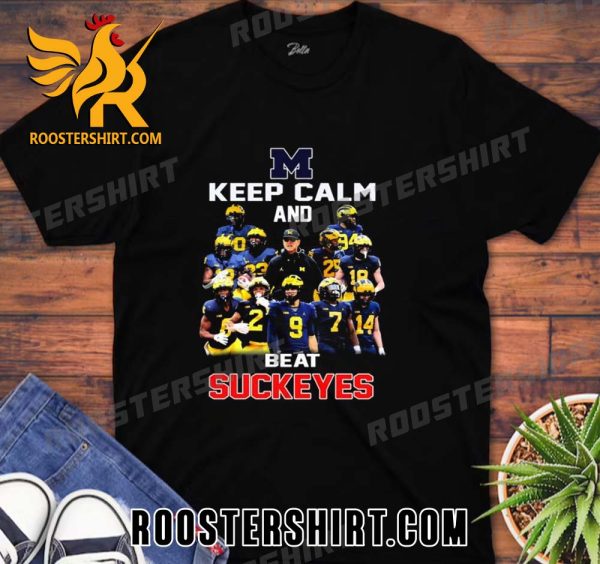 Qualily Michigan Wolverines Keep Calm And Beat Suckeyes Unisex T-Shirt