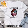 Quality Among Us Loven The Gal-Axy Unisex T-Shirt
