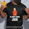 Quality Donald Trump – He Didn’t Know Jack Unisex T-Shirt