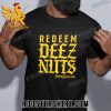 Quality Eddie Kingston Wearing Redeem Deez Nuts T-Shirt