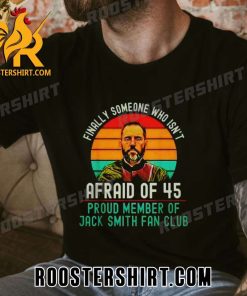 Quality Finally someone who isn’t afraid of 45 proud member of Jack Smith fan club Unisex T-Shirt