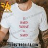 Quality I Said What I Said Paint The Town Red Unisex T-Shirt