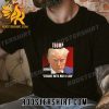 Quality President Trump – Straight Outta Mar-A-Lago Trump Mugshot Unisex T-Shirt