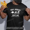Quality Try Jesus Not Me Montgomery Riverboat Brawl 2023 Unisex T-Shirt