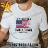 Quality Try That In A Small Town Guns American Flag Ennis, Texas Unisex T-Shirt