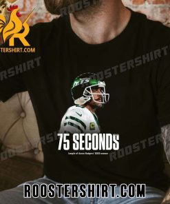 75 Seconds Length Of Aaron Rodgers 2023 Season T-Shirt