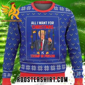 All I Want For Christmas Is Donald Trump In Prison Ugly Sweater