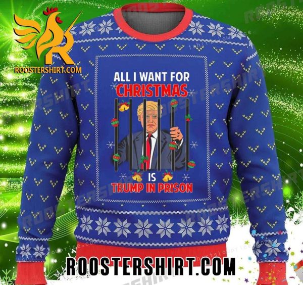 All I Want For Christmas Is Donald Trump In Prison Ugly Sweater