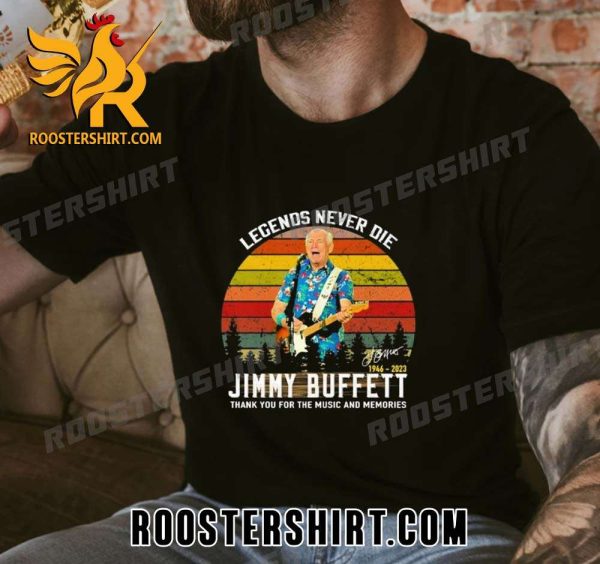 BUY NOW Legends Never Die Jimmy Buffett 1946 – 2023 Thank You For The Music And Memories Signature Classic T-Shirt