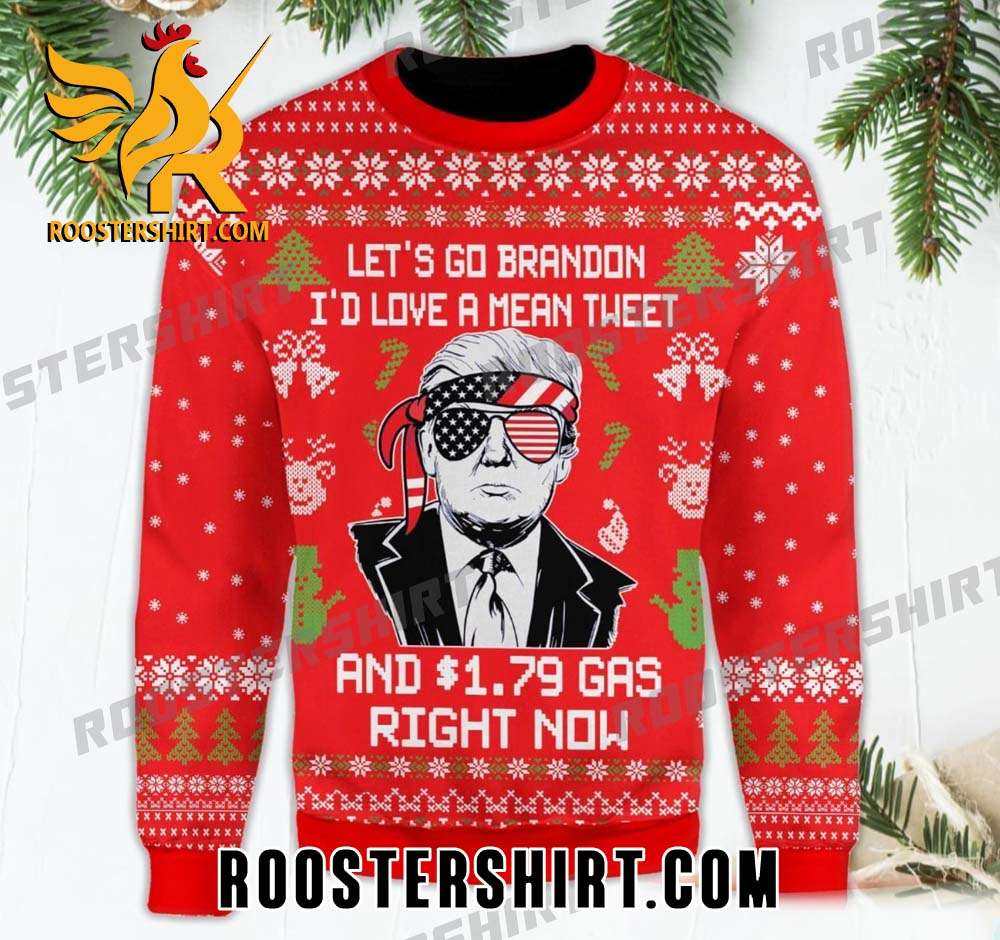 Donald Trump Let's Go Brandon I'd Love A Mean Tweet And 1.79 Gas Right Now Ugly Sweater