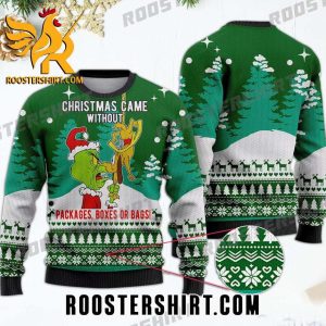 Funny Christmas Came Without Packages Boxes Or Bags Grinch Ugly Sweater