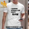 I Skipped School For Cody Raw T-Shirt
