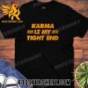 Quality Karma is My Tight End KC Chiefs Unisex T-Shirt
