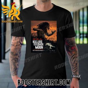 Quality Killers Of The Flower Moon In Theaters T-Shirt