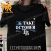 Quality Tampa Bay Rays Take October 2023 Postseason Unisex T-Shirt