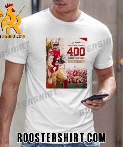 San Francisco 49ers Fastest 49ers Player to 400 Career Receptions Geogre Kittle T-Shirt