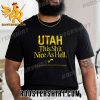UTAH This Shit Nice As Hell Unisex T-Shirt
