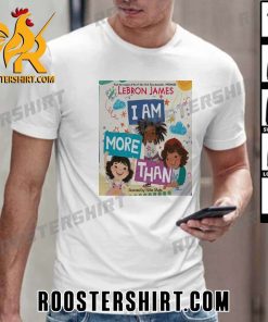 Coming Soon Lebron James I Am More Than T-Shirt