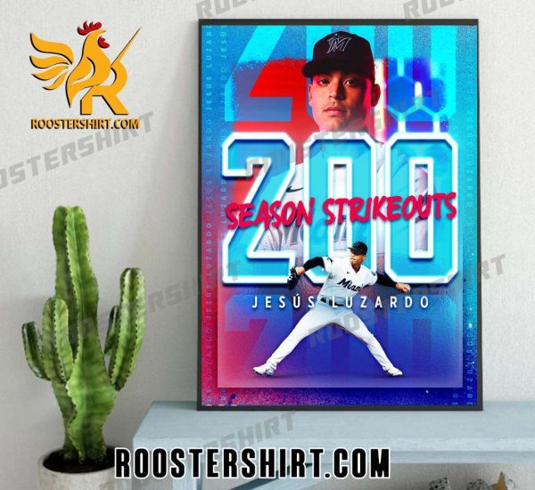 Congratulations Jesus Luzardo 200 Season Strikeouts Miami Marlins Poster Canvas