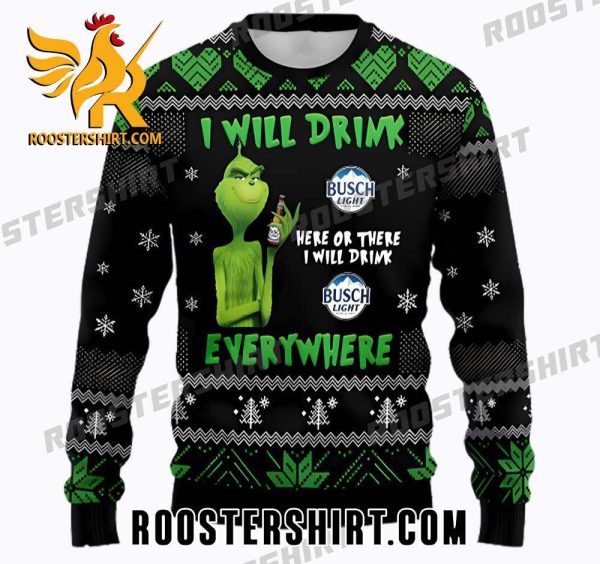 Grinch I Will Drink Everywhere Here Or There I Will Drink Busch Light Ugly Sweater