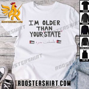 Im Older Than Your State Palestinian Flag T-Shirt