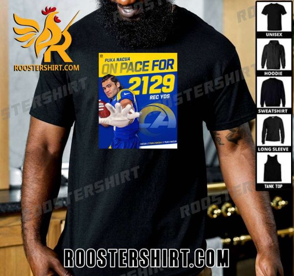 Puka Nacua On Pace For 2129 Rec YDS Los Angeles Rams T-Shirt