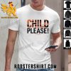 Quality Chad John Child Please Unisex T-Shirt