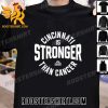 Quality Cincinnati Is Stronger Than Cancer Unisex T-Shirt