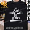 Quality Don’t Mess With El Bombi Unisex T-Shirt