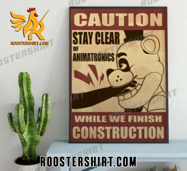Quality Five Nights At Freddy’s Caution While We Finish Construction Stay Clear Of Animatronics Poster Canvas