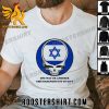 Quality Grateful Dead Israel One Way Or Another This Darkness Got Yo Give Unisex T-Shirt
