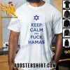 Quality Keep Calm And Fuck Hamas Unisex T-Shirt