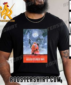 Quality Killers Of Flower Moon New Poster For Martin Scorsese T-Shirt