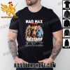 Quality Mad Max Furiosa 45 Years 1979-2024 Thank You For The Memories Signatures Unisex T-Shirt