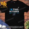 Quality Miami Marlins Take October 2023 Postseason Unisex T-Shirt Gift For Marlins Fans