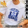 Quality Support Pray For Israel Flag 2023 Free I Stand With Israel Unisex T-Shirt