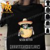 Quality Taco Halloween Never Better Skeleton Unisex T-Shirt
