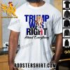 Quality Trump Was Right About Everything T-Shirt