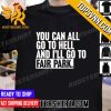 Quality You Can All Go To Hell And I’ll Go To Fair Park Unisex T-Shirt